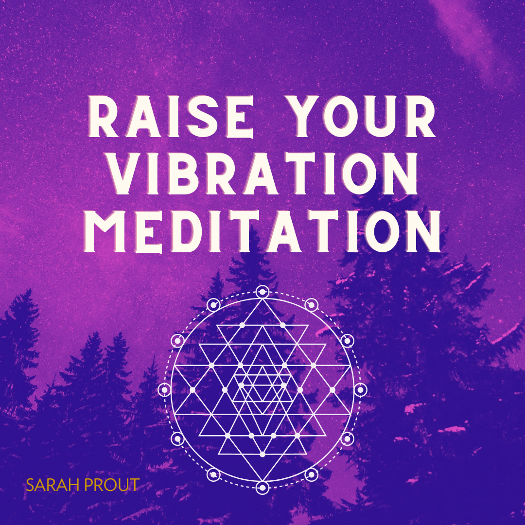 Raise Your Vibration Meditation | Sarah Prout